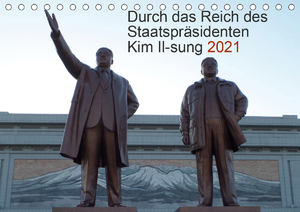 ISBN 9783671825233: Durch das Reich des Staatspraesidenten Kim Il-sung 2021 (Tischkalender 2021 DIN A5 quer)