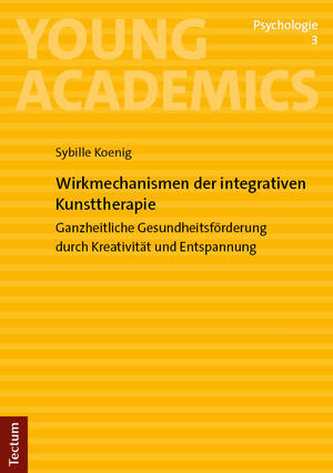 ISBN 9783689001100: Wirkmechanismen der integrativen Kunsttherapie : ganzheitliche Gesundheitsförderung durch Kreativität und Entspannung. Young academics - Psychologie ; Bd. 3.