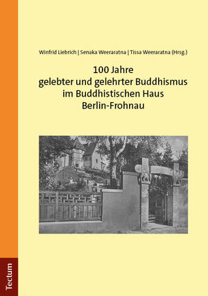 neues Buch – Herausgegeben:Liebrich, Winfrid; Weeraratna, Senaka; Weeraratna, Tissa – 100 Jahre gelebter und gelehrter Buddhismus im Buddhistischen Haus Berlin-Frohnau