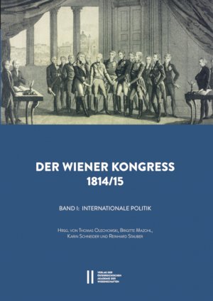 ISBN 9783700181828: Der Wiener Kongress 1814/1815 - Band I: Internationale Politik. Hrsg. von Thomas Olechowski, Brigitte Mazohl, Karin Schneider und Reinhard Stauber. Band II: Politische Kultur. Hrsg. von Werner Telesko, Elisabeth Hilscher und Eva Maria Werner