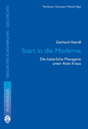 ISBN 9783700315407: Start in die Moderne - Die kaiserliche Menagerie unter Alois Kraus