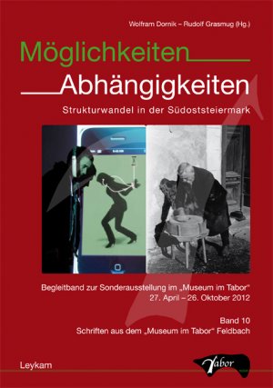 ISBN 9783701102440: Möglichkeiten - Abhängigkeiten – Strukturwandel in der Südoststeiermark Begleitband zur Sonderausstellung im "Museum im Tabor"