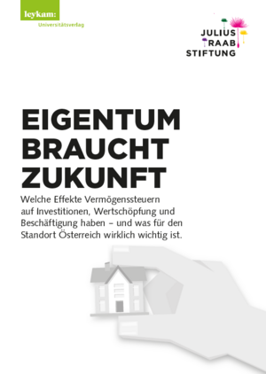 neues Buch – Helga Berger – EIGENTUM BRAUCHT ZUKUNFT | Welche Effekte Vermögenssteuern auf Investitionen, Wertschöpfung und Beschäftigung haben - und was für den Standort Österreich wirklich wichtig ist. | Helga Berger (u. a.)