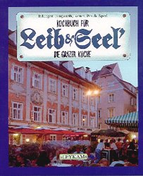 ISBN 9783701172948: Kochbuch für Leib & Seel' - Die Grazer Küche