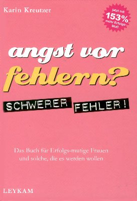 ISBN 9783701174768: Angst vor Fehlern? Schwerer Fehler! Das Buch für Erfolgs-mutige Frauen und solche, die es werden wollen.