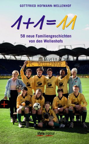 ISBN 9783701200825: 1 + 1 = 11 : 58 neue Familiengeschichten von den Wellenhofs