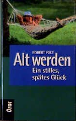 ISBN 9783701503476: Alt werden. Ein stilles spätes Glück