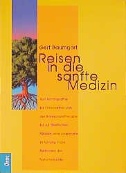 gebrauchtes Buch – Gert Baumgart – Reisen in die sanfte Medizin : von Homöopathie bis Osteopathie, von Bioresonanztherapie bis zur  tibetischen Medizin ; eine praxisnahe Einführung in die Methoden der Naturheilkunde.