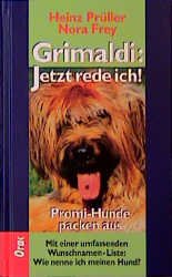 gebrauchtes Buch – Prüller, Heinz; Frey, Nora – Grimaldi: Jetzt rede ich! Promi-Hunde packen aus. Mit einer umfassenden Wunschnamen-Liste: Wie nenne ich meinen Hund?