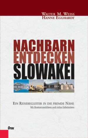 ISBN 9783701504688: Nachbarn entdecken Slowakei - Ein Reisebegleiter in die fremde Nähe. Mit Routenvorschlägen und vielen Geheimtipps