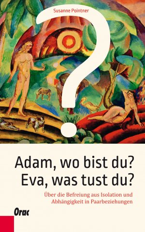 ISBN 9783701505852: Adam, wo bist du? Eva, was tust du? / Über die Befreiung aus Isolation und Abhängigkeit in Paarbeziehungen