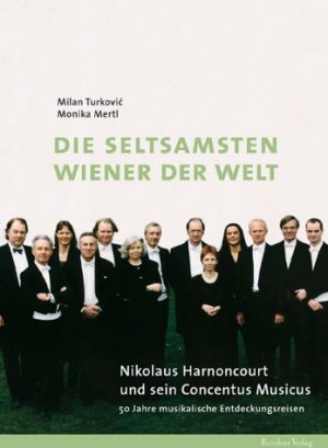 gebrauchtes Buch – Merl, Monika / Turkovic – Die seltsamsten Wiener der Welt. Nikolaus Harnoncourt und sein Concentus Musicus. 50 Jahre musikalische Entdeckungsreisen