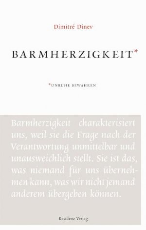 ISBN 9783701731473: Barmherzigkeit / Unruhe bewahren / Dimitré Dinev / Buch / 96 S. / Deutsch / 2016 / Residenz Verlag / EAN 9783701731473