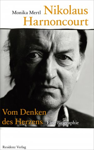 ISBN 9783701732319: Nikolaus Harnoncourt – Vom Denken des Herzens. Eine Biographie