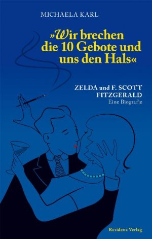 ISBN 9783701732579: Wir brechen die 10 Gebote und uns den Hals - Zelda und F. Scott Fitzgerald