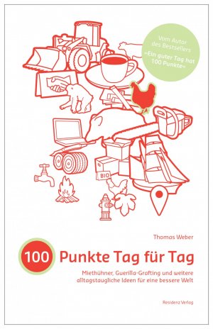 ISBN 9783701733866: 100 Punkte Tag für Tag – Miethühner, Guerilla Grafting und weitere alltastaugliche Ideen für eine bessere Welt