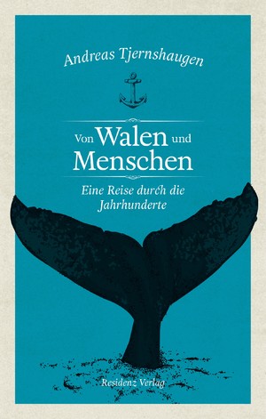 ISBN 9783701734917: Von Walen und Menschen - Eine Reise durch die Jahrhunderte