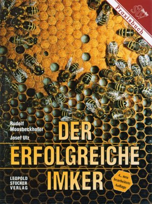 ISBN 9783702006136: Der erfolgreiche Imker - Das Bienenbuch für die Praxis