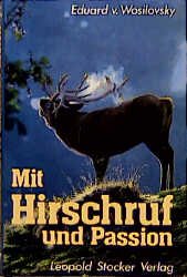 ISBN 9783702008000: Mit Hirschruf und Passion. Eduard v. Wosilovsky