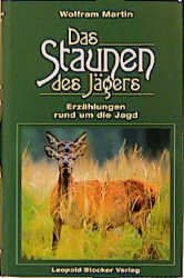 ISBN 9783702008734: Das Staunen des Jägers - Erzählungen rund um die Jagd