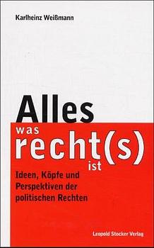 ISBN 9783702008970: Alles, was recht(s) ist - Ideen, Köpfe und Perspektiven der politischen Rechten