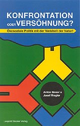 ISBN 9783702009380: Konfrontation oder Versöhnung? - Ökosoziale Politik mit der Weisheit der Natur!