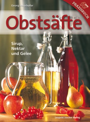 ISBN 9783702011604: Obstsäfte - Sirup, Nektar und Gelee