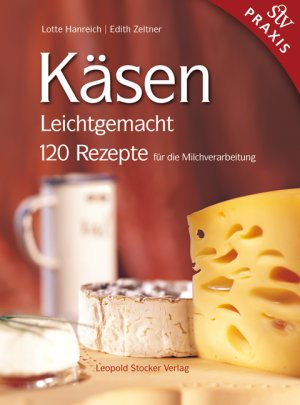 ISBN 9783702011642: Käsen Leichtgemacht - 120 Rezepte für die Milchverarbeitung