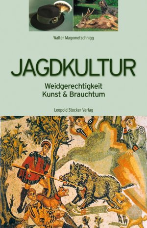 ISBN 9783702011796: Jagdkultur - Weidgerechtigkeit, Kunst & Brauchtum