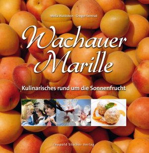 ISBN 9783702012540: Wachauer Marille - Kulinarisches rund um die Sonnenfrucht