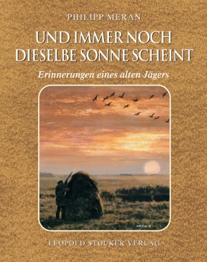 ISBN 9783702012861: Und immer noch dieselbe Sonne scheint - Erinnerungen eines alten Jägers