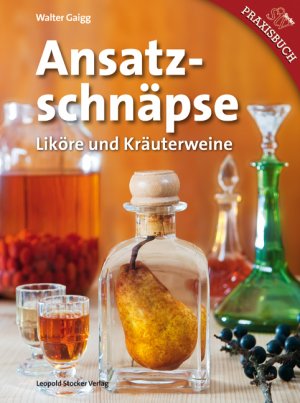 ISBN 9783702012885: Ansatzschnäpse - Liköre und Kräuterweine