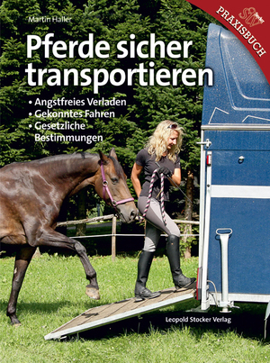 ISBN 9783702013509: Pferde sicher transportieren - Angstfreies Verladen, Gekonntes Fahren, Gesetzliche Bestimmungen