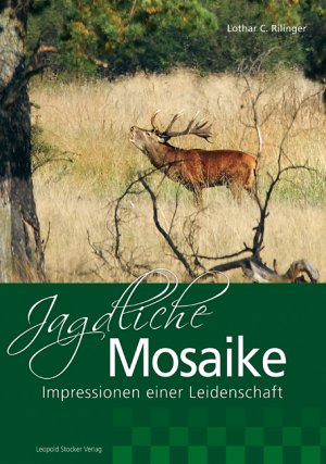 ISBN 9783702014346: Jagdliche Mosaike / Impressionen einer Leidenschaft / Lothar C. Rilinger / Buch / 192 S. / Deutsch / 2013 / Stocker Leopold Verlag / EAN 9783702014346