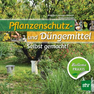 ISBN 9783702015053: Pflanzenschutz- und Düngemittel – Selbst gemacht! Bio Garten Praxis