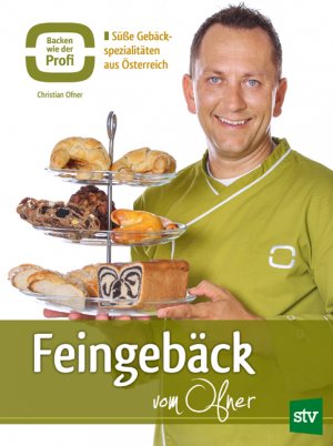 ISBN 9783702015398: Feingebäck vom Ofner - Süße Gebäck-Spezialitäten aus Österreich