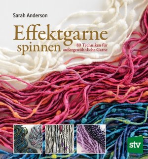 ISBN 9783702017019: Effektgarne spinnen | 80 Techniken für außergewöhnliche Garne | Sarah Anderson | Buch | 272 S. | Deutsch | 2017 | Stocker Leopold Verlag | EAN 9783702017019