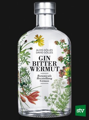 ISBN 9783702017644: Gin, Bitter, Wermut - Botanicals - Herstellung - Genuss