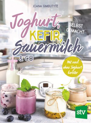 ISBN 9783702019280: Joghurt, Kefir, Sauermilch & Co selbst gemacht - Mit und ohne Joghurtbereiter