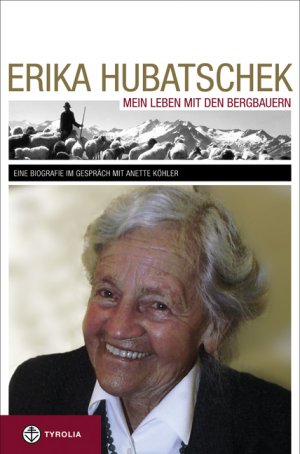 ISBN 9783702228798: Mein Leben mit den Bergbauern - eine Biografie im Gespräch mit Anette Köhler