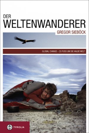 ISBN 9783702230425: Der Weltenwanderer Gregor Sieböck - Gobal Change – Zu Fuß um die halbe Welt