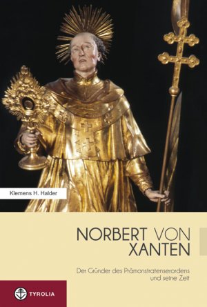 ISBN 9783702230791: Norbert von Xanten - Der Gründer des Prämonstratenserordens und seine Zeit