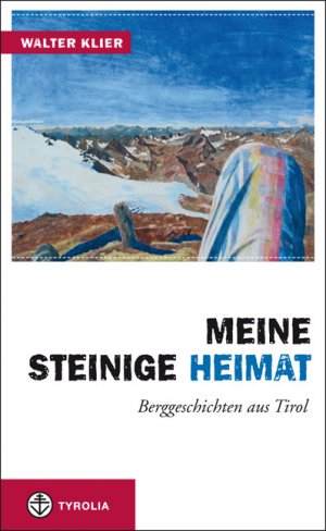 ISBN 9783702232115: Meine steinige Heimat - Berggeschichten aus Tirol