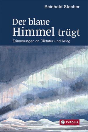 ISBN 9783702236878: Der blaue Himmel trügt - Erinnerungen an Diktatur und Krieg. Mit Aquarellen und Zeichnungen des Autors