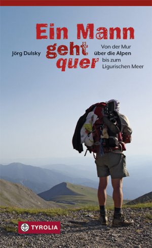 ISBN 9783702236915: Ein Mann geht quer - Von der Mur über die Alpen bis zum Ligurischen Meer