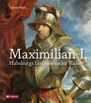 ISBN 9783702237097: Maximilian I. - Habsburgs faszinierender Kaiser. Die umfassende Bild-Biographie