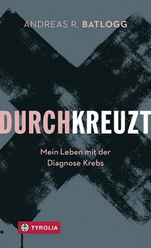 gebrauchtes Buch – Batlogg, Andreas R – Durchkreuzt - Mein Leben mit der Diagnose Krebs