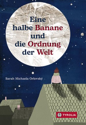 ISBN 9783702239183: Eine halbe Banane und die Ordnung der Welt: Nominiert für den Deutschen Jugendliteraturpreis 2022 von der Kritikerjury in der Sparte Kinderbuch