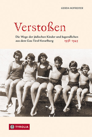 gebrauchtes Buch – Gerda Hofreiter – Verstoßen : Die Wege der jüdischen Kinder und Jugendlichen aus dem Gau Tirol-Vorarlberg 1938–1945