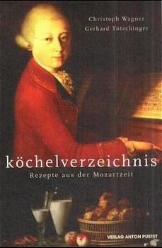 ISBN 9783702502720: Köchelverzeichnis : Rezepte aus der Mozartzeit Christoph Wagner ; Gerhard Tötschinger